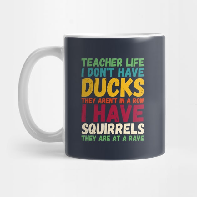 teacher life i don' have ducks they aren't - I have squirrels by Gaming champion